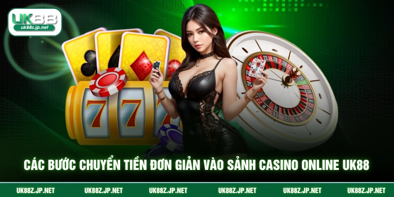 Các bước chuyển tiền đơn giản vào sảnh casino online UK88
