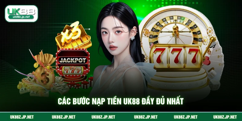 Các bước nạp tiền UK88 đầy đủ nhất