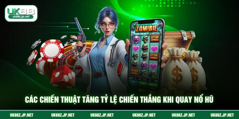 Các chiến thuật tăng tỷ lệ chiến thắng khi quay nổ hũ
