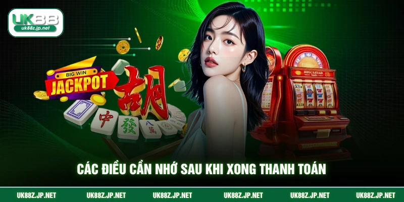 Các điều cần nhớ sau khi xong thanh toán