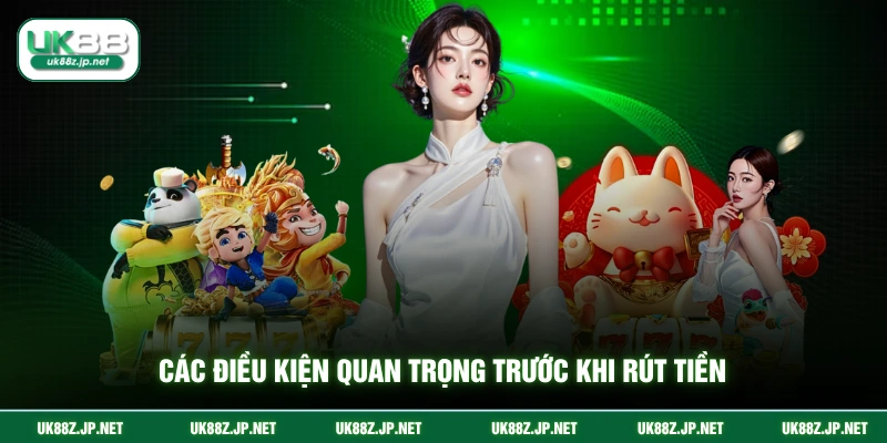Các điều kiện quan trọng trước khi rút tiền
