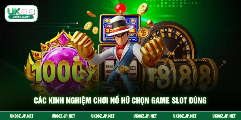 Các kinh nghiệm chơi nổ hũ chọn game slot đúng