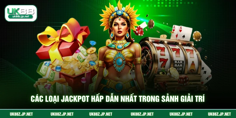 Các loại jackpot hấp dẫn nhất trong sảnh giải trí