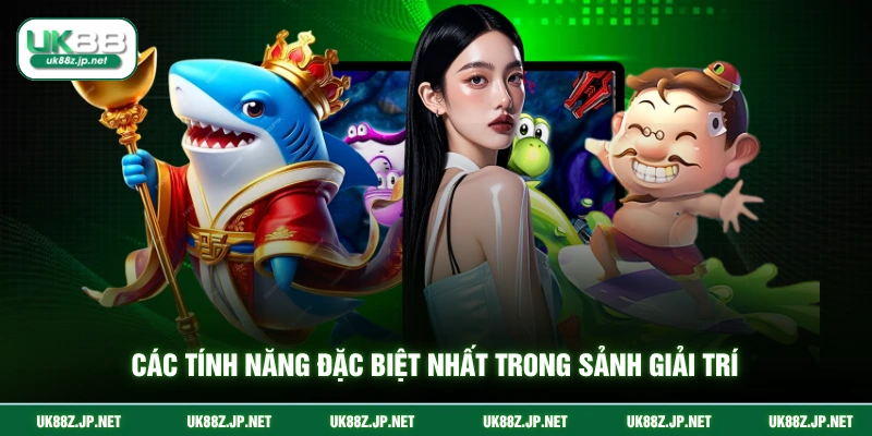 Các tính năng đặc biệt nhất trong sảnh giải trí