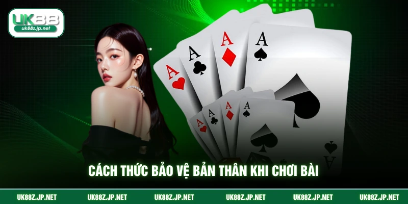 Cách thức bảo vệ bản thân khi chơi bài