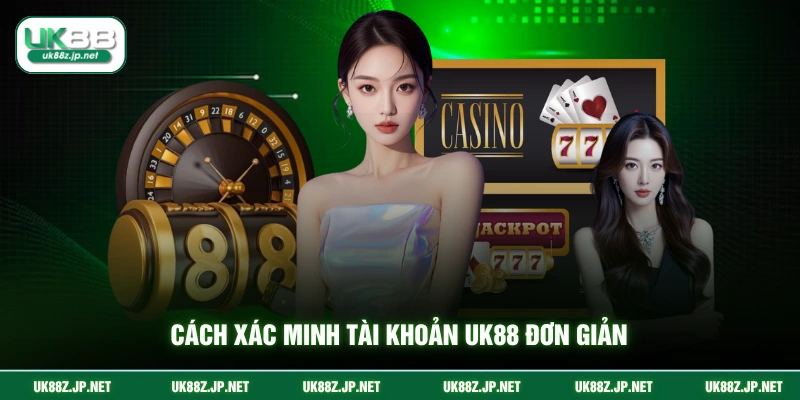 Cách xác minh tài khoản UK88 đơn giản
