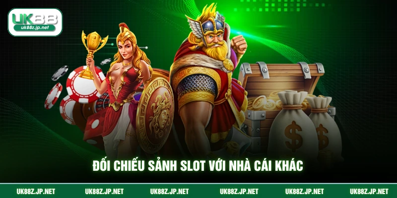 Đối chiếu sảnh slot với nhà cái khác