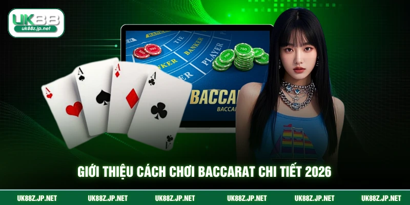 Giới thiệu cách chơi baccarat chi tiết 2026