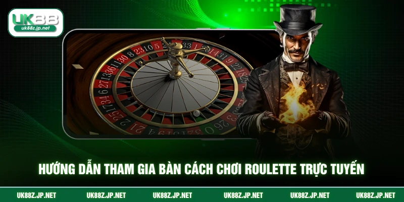 Hướng dẫn tham gia bàn cách chơi roulette trực tuyến