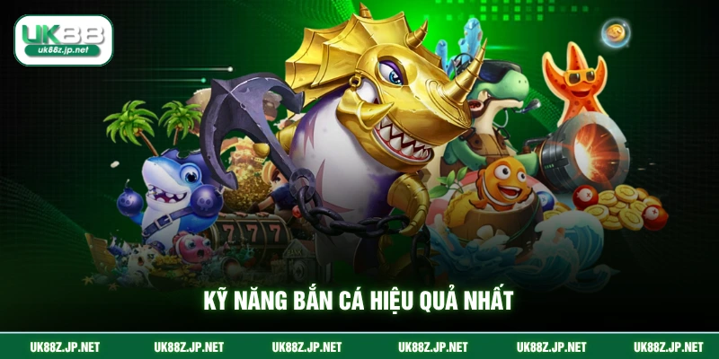 Kỹ năng bắn cá hiệu quả nhất