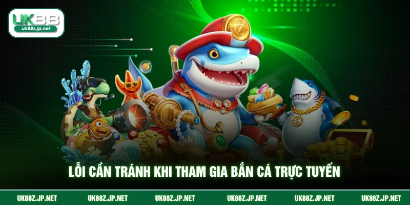 Lỗi cần tránh khi tham gia bắn cá trực tuyến