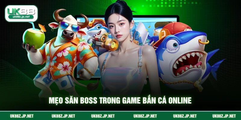 Mẹo săn boss trong game bắn cá online