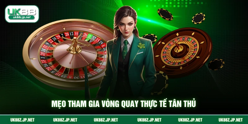 Mẹo tham gia vòng quay thực tế tân thủ