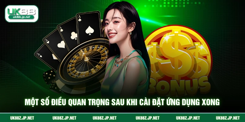 Một số điều quan trọng sau khi cài đặt ứng dụng xong