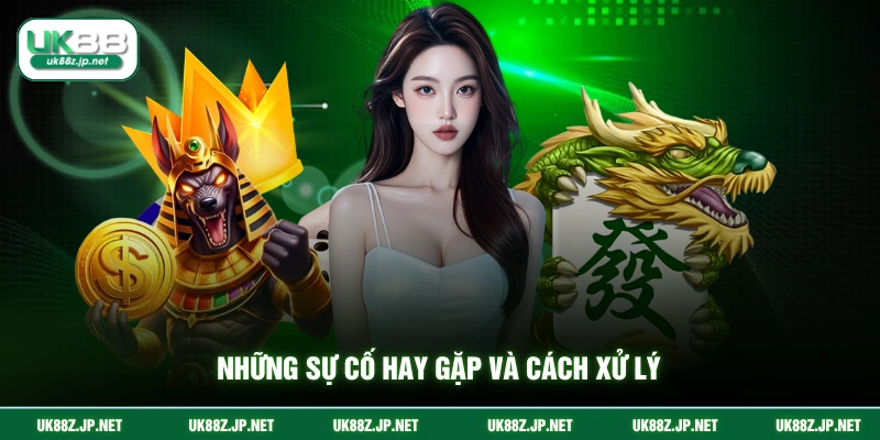 Những sự cố hay gặp và cách xử lý