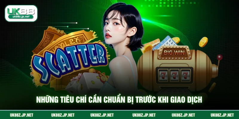 Những tiêu chí cần chuẩn bị trước khi giao dịch