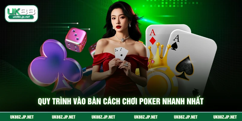 Quy trình vào bàn cách chơi poker nhanh nhất