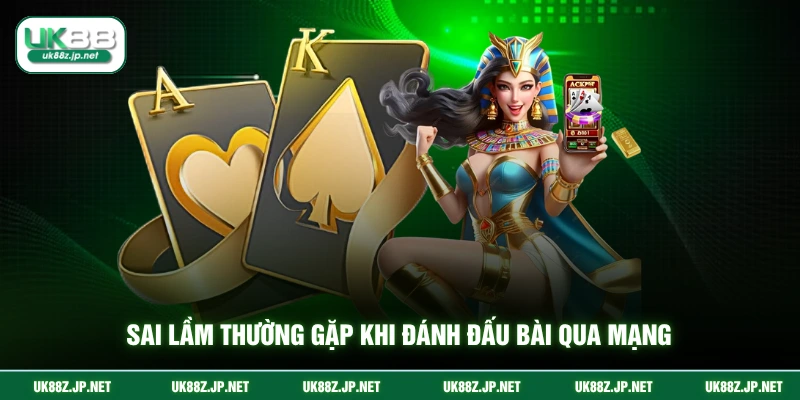 Sai lầm thường gặp khi đánh đấu bài qua mạng